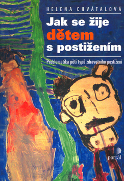 Kniha: Jak se žije dětem s postižením - Problematika pěti typů zdravotních postižení - Helena Chvátalová