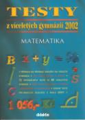 Kniha: Testy z víceletých gymnázií 2002 - Matematika