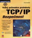 Kniha: Velký prův.prot.TCP/IP Bezpeč. - Komunikace a sítě - Libor Dostálek