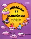 Kniha: Němčina se sluníčkem - pro předškoláky a malé školáky - Iva Ťupová, Lucie Králová