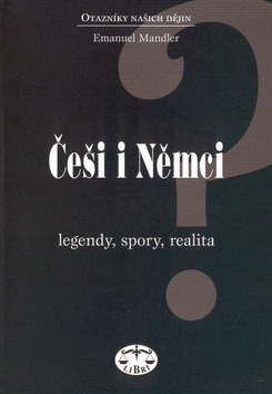 Kniha: Češi i Němci - legendy, spory, realita - Emanuel Mandler