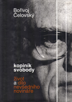 Kniha: Kopiník svobody - život a dílo nevšedního novináře - Bořivoj Čelovský