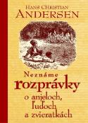 Kniha: Neznáme rozprávky o anjeloch, ľuďoch a zvieratkách - Hans Christian Andersen