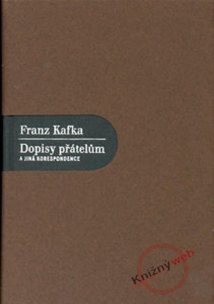 Kniha: Dopisy přátelům a jiná korespondence - Franz Kafka