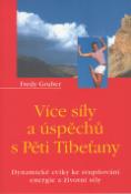 Kniha: Více síly a úspěchů s Pěti Tibeťany - dynamické cviky ke stupňování energie a životní síly - David Gruber, Fredy Gruber