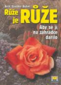 Kniha: Růže je růže - Aby se jí na zahrádce dařilo - Čestmír Böhm