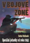 Kniha: V bojové zóně - Speciální jednotky od roku 1945 - Robin Neillands