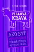 Kniha: Fialová krava - Ako byť výnimočný v marketingu aj v podnikaní - Seth Godin