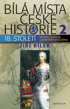 Kniha: Bílá místa české historie 2 - Smutná císařovna s pomněnkovýma očima - Jiří Bílek