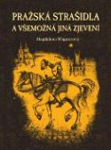 Kniha: Pražská strašidla a všemožná jiná zjevení - a všemožná jiná stvoření - Magdalena Wagnerová