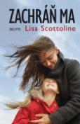 Kniha: Zachráň ma - Lisa Scottolineová