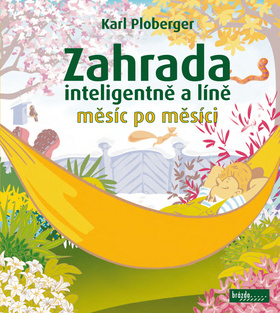 Kniha: Zahrada inteligentně a líně měsíc po měsíci - Karl Ploberger