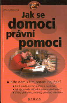 Kniha: Jak se domoci právní pomoci - Právní rady - Ilona Schelleová