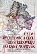 Kniha: Území východních Čech od středověku po ranný novověk - Kapitoly k územně správním dějinám regionu - Ondřej Felcman