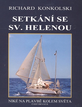Kniha: Setkání se Sv. Helenou - Niké na plavbě kolem světa část devátá - Richard Konkolski