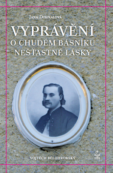 Kniha: Vyprávění o chudém básníku nešťasné lásky - Jana Dohnalová
