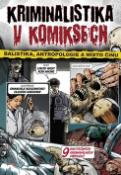 Kniha: Kriminalistika v komiksech - Balistika, antropologie a místo činu - Kolektiv