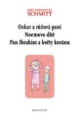 Kniha: Oskar a růžová paní. Noemovo dítě. Pan Ibrahim a květy koránu. - Eric-Emmanuel Schmitt
