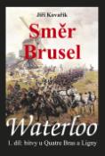 Kniha: Waterloo Směr Brusel - Bitvy u Quatre Bras a Ligny, 1. díl - Jiří Kovařík