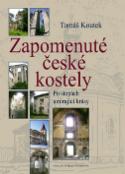 Kniha: Zapomenuté české kostely - Po stopách umírající krásy - Tomáš Koutek