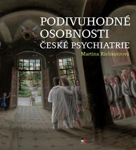 Kniha: Podivuhodné osobnosti české psychiatrie - Martina Riebauerová