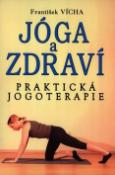 Kniha: Jóga a zdraví - Praktická jogoterapie - František Vícha