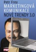 Kniha: Marketingová komunikace - Nové trendy 3.0 - Petr Frey