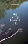 Kniha: Lúky tancujú koreňmi tráv - Marta Hlušíková