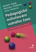 Kniha: Pedagogické ovlivňování volného času - Současné trendy ve výchově - Bedřich Hájek