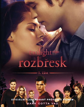 Kniha: Rozbřesk 1. oficiální ilustrovaný průvodce filmem - Twilight sága 1. část - Mark Cotta Vaz