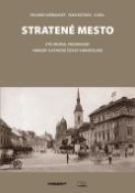 Kniha: Stratené mesto - Kto zbúral podhradie? Národy a etnické čistky v Bratislave - Ivan Bútora; Eduard Nižňanský