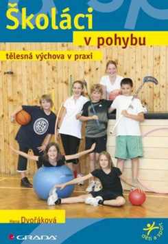 Kniha: Školáci v pohybu - Tělesná výchova v praxi - Hana Dvořáková