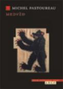 Kniha: Medvěd - Dějiny padlého krále - Michel Pastoureau