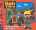Kniha: Váša maluje město - Bob The Builder