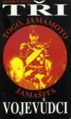 Kniha: Tři vojevůdci Togó,Jamamoto,.. - Edwin P. Hoyt, P. Hoyt Edwin
