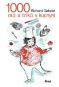Kniha: 1000 rad a triků v kuchyni - Richard Gabriel