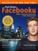 Kniha: Pod vlivem facebooku - Příběh z nitra společnosti, která spojuje svět - David Kirkpatrick