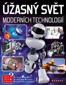 Kniha: Úžasný svět moderních technologií - Kolektiv