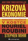 Kniha: Krizová ekonomie - Budoucnost finančnictví v kostce - Nouriel Roubini; Stephen Mihm