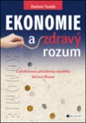 Kniha: Ekonomie a zdravý rozum - s předmluvou Václava Klause - Vladimír Tomšík