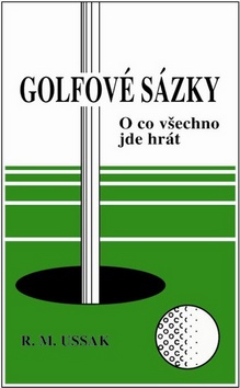 Kniha: Golfové sázky - O co všechno jde hrát - R.M. Ussak