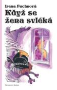 Kniha: Když se žena svléká - Irena Fuchsová