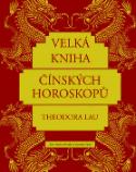 Kniha: Velká kniha čínských horoskopů - "Tato kniha obstála ve zkoušce času" - Theodora Lau