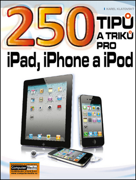 Kniha: 250 tipů a triků pro iPad, iPhone a iPod - Karel Klatovský