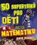Kniha: 50 supertriků pro děti jak na matematiku - Anne Rooney