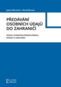 Kniha: Předávání osobních údajů do zahraničí - Česká a evropská právní úprava, otázky a odpovědi - Jakub Morávek; David Burian