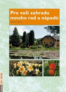 Kniha: Pro vaši zahradu mnoho rad a nápadů - Zeleninová, ovocná, okrasná zahrádka. Od založení po sklizeň. - Miloslav Ryšán