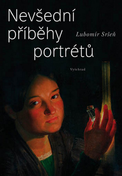 Kniha: Nevšední příběhy portrétů - Lubomír Sršeň