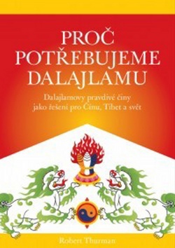 Kniha: Proč potřebujeme Dalajlamu - Dalajlamovy pravdivé činy jako politické řešení pro Čínu, Tibet a svět - Robert Thurman