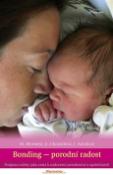 Kniha: Bonding - porodní radost - Podpora rodiny jako cesta k ozdravení porodnictví a společnosti? - Michaela Mrowetz; Ivana Antalová; Gauri Chrastilová